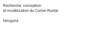 Recherche, conception et modèlisation du Corner Runtal Néogone
