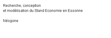 Recherche, conception et modèlisation du Stand Economie en Essonne Néogone 