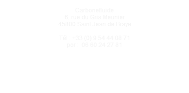  Carbonefluide 6, rue du Gris Meunier 45800 Saint Jean de Braye Tél : +33 (0) 9 54 44 08 71 por : 06 60 24 27 81 